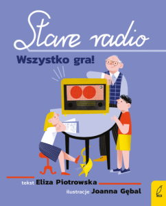 Eliza Piotrowska, Joanna Gębal, Stare radio. Wszystko gra!