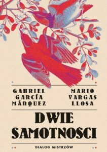 Dwie samotności Dialog mistrzów Gabriel Garcia Marquez Mario Vargas Llosa