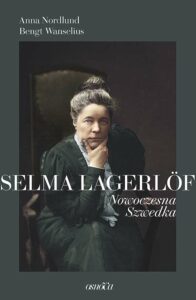 Selma Lagerlöf : nowoczesna Szwedka Anna Nordlund Bengt Wanselius  
