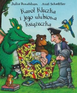 Karol Kleczka i jego ulubiona książeczka, Julia Donaldson, Axel Scheffler