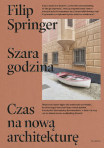 Filip Springer, „Szara godzina. Czas na nową architekturę”