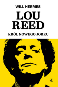 Will Hermes, „Lou Reed. Król Nowego Jorku”