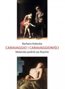 Barbara Kokoska, „Caravaggio i caravaggioniści. Malarska podróż po Rzymie”