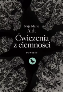 Naja Marie Aidt, „Ćwiczenia z ciemności”