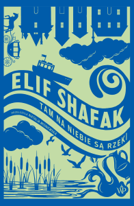 Shafak Elif, „Tam na niebie są rzeki”