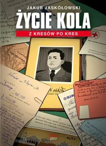 Jaskółowski Jakub, „Życie Kola. Z Kresów po kres”