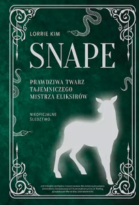 Kim Lorrie, „Snape. Prawdziwa twarz tajemniczego mistrza eliksirów”