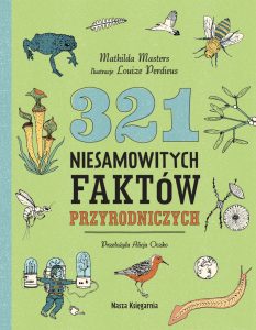 Masters Mathilda, Perdieus Louize, „321 niesamowitych faktów przyrodniczych”