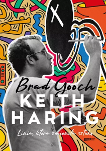 Gooch Brad, „Keith Haring. Linia, która zmieniła sztukę”
