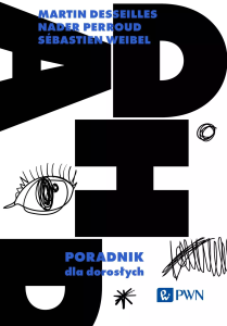 Desseilles Martin, Perroud Nader, Weibel Sébastien, „ADHD. Poradnik dla dorosłych”