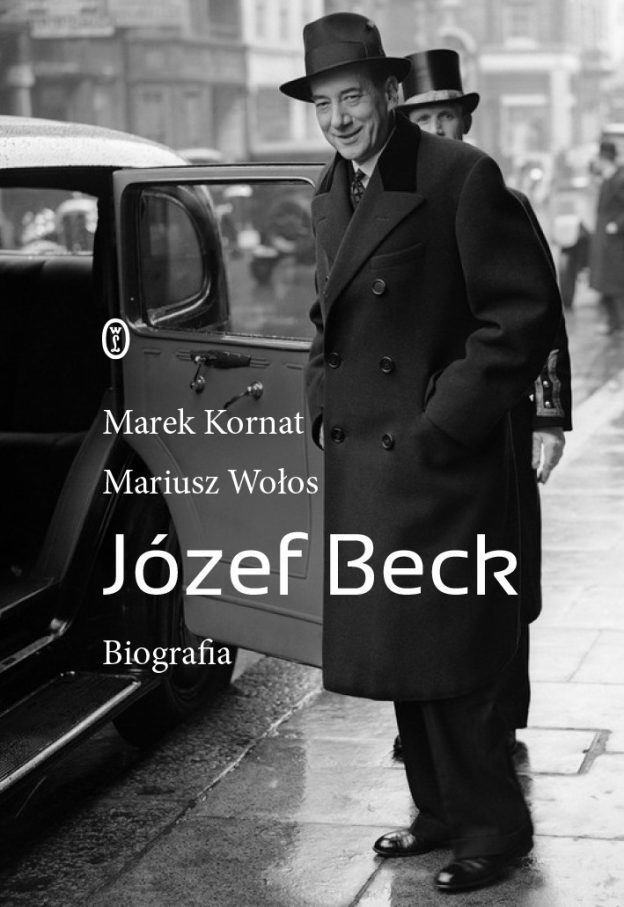 Józef Beck. Biografia Marek Kornat Mariusz Wołos