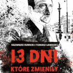 13 dni, które zmieniły Polskę Kazimierz Kunicki Tomasz Ławecki