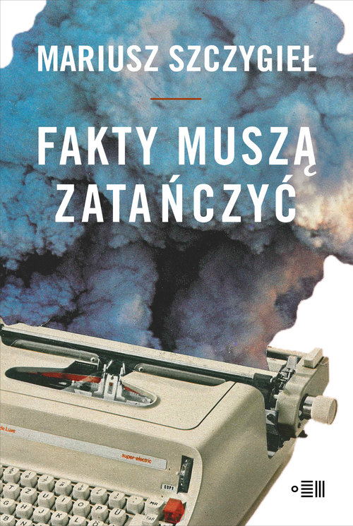 Fakty muszą zatańczyć Mariusz Szczygieł