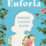 Euforia : powieść o Sylvii Plath Elin Cullhed