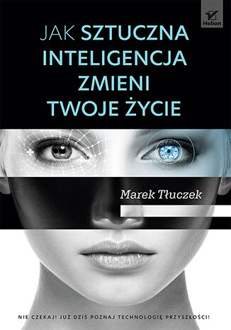 Jak sztuczna inteligencja zmieni twoje życie Marek Tłuczek