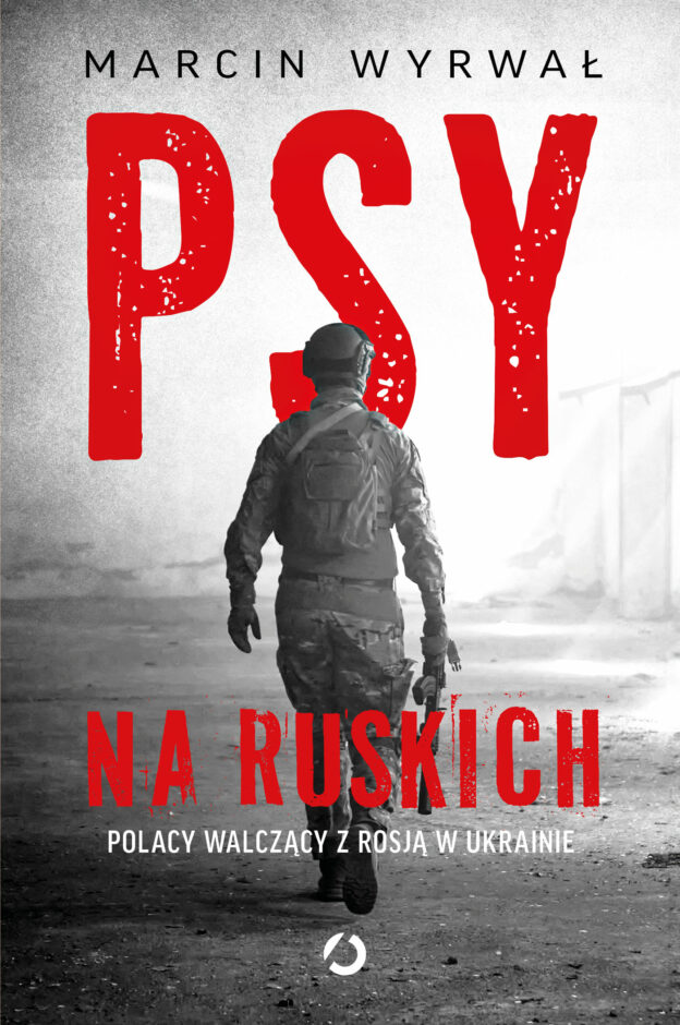 Marcin Wyrwał, „Psy na ruskich. Polacy walczący z Rosją w Ukrainie”