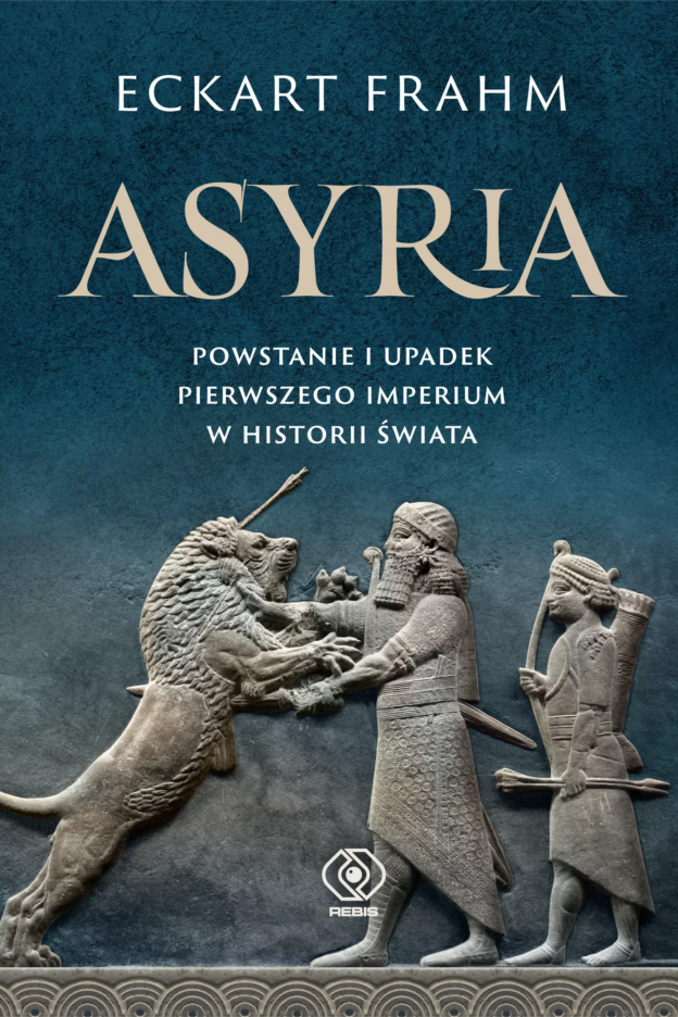 Eckart Frahm, „Asyria. Powstanie i upadek pierwszego imperium w historii świata”