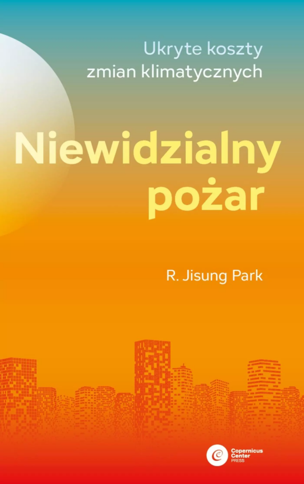 Park R. Jisung, „Niewidzialny pożar. Ukryte koszty zmian klimatycznych”