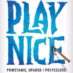 Schreier Jason, „Play Nice. Powstanie, upadek i przyszłość Blizzarda”