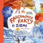 Zarawska Patrycja, „Fascynujące fakty o Ziemi”