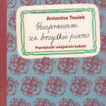 „Przepraszam za brzydkie pismo. Pamiętniki wiejskich kobiet”