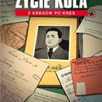 Jaskółowski Jakub, „Życie Kola. Z Kresów po kres”