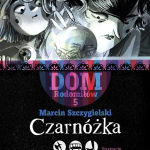 Szczygielski Marcin, „Dom Rodomiłów 5. Czarnóżka”